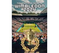 THE UNOFFICIAL GUIDE TO WIMBLEDON 2024