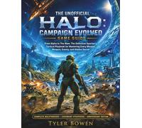 The Unofficial Halo: Campaign Evolved Game Guide: From Alpha To The Maw: The Definitive Spartan's Tactical Playbook for Mastering Every Mission, Weapon, Enemy, Enemy, and Hidden Secret