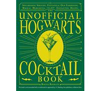 The Unofficial Hogwarts Cocktail Book: Spellbinding Spritzes, Fantastical Old Fashioneds, Magical Margaritas, and More Enchanting Recipes (Unofficial Hogwarts Books)