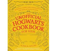 The Unofficial Hogwarts Cookbook for Kids: 50 Magically Simple, Spellbinding Recipes for Young Witches & Wizards