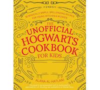The Unofficial Hogwarts Cookbook for Kids: 50 Magically Simple, Spellbinding Recipes for Young Witches and Wizards (Unofficial Hogwarts Books)