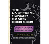 The Unofficial Hunger Games Cookbook: From Lamb Stew to “Groosling”-More Than 150 Recipes Inspired by The Hunger Games Trilogy (Unofficial Cookbook)