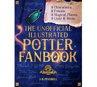 The Unofficial Illustrated Potter Fanbook: Characters, Potions, Magical Places, Quiz & Trivia (Potterhead Collection)
