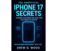 The Unofficial iPhone 17 Secrets: Hidden Features and Pro Tips You Need to Know