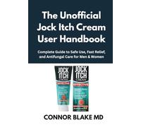 The Unofficial Jock Itch Cream User Handbook: Complete Guide to Safe Use, Fast Relief, and Antifungal Care for Men & Women