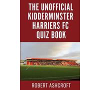 The Unofficial Kidderminster Harriers Football Club Quiz Book