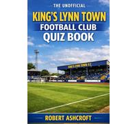 The Unofficial King's Lynn Town Football Club Quiz Book