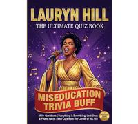 The Unofficial Lauryn Hill Miseducation Trivia Buff: 650+ Everything is Everything, Lost Ones & Found Facts: Deep Cuts from the Career of Ms. Hill | ... Quiz Book (The Ultimate Musician Quiz Series)