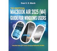 THE UNOFFICIAL MACBOOK AIR 2025 (M4) GUIDE FOR WINDOWS USERS: Setup Made Simple • File Transfer Solved • App Replacements That Work; for macOS Sequoia (ClarityCrest User Mastery Guides)