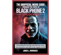 THE UNOFFICIAL MOVIE GUIDE THROUGH THE STATIC OF BLACK PHONE 2 UNLOCKED: Unraveling the fear,fate,and discover every clue,character and chill in the sequels World