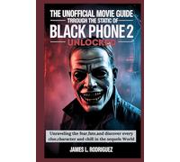 THE UNOFFICIAL MOVIE GUIDE THROUGH THE STATIC OF BLACK PHONE 2 UNLOCKED: Unraveling the fear,fate,and discover every clue,character and chill in the sequels World