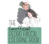 The (Unofficial) Pedro Pascal Coloring Book: Daddy is a state of mind -- that can be achieved by coloring!