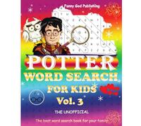 THE UNOFFICIAL POTTER WORD SEARCH PUZZLE FOR KIDS VOL 3: Large Print 800 Word Searches Magical Mysteries of Wizards, Spells, Myths & much more: Fun ... (THE UNOFFICIAL POTTER WORD SEARCH FOR KIDS)