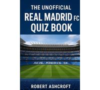 The Unofficial Real Madrid Football Club Quiz Book