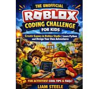 The Unofficial Roblox Coding Challenge for Kids: Create Games in Roblox Studio | Learn Python and Design Your Own Adventures (Young Coders Playbook Series)