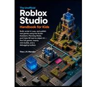 The Unofficial Roblox Studio Handbook for Kids: Build Real Games with Luau - 5 Projects, the 2026 Studio Assistant, Publishing, and Debugging (Ages 9-14)
