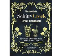 The Unofficial Schitt's Creek Drink Cookbook: 55+ Amazing & Easy Drinks Recipes Inspired by Schitt's Creek