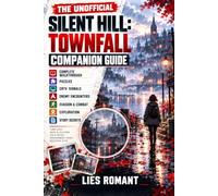 The Unofficial Silent Hill Townfall Companion Guide: Complete Walkthrough, Puzzles, CRTV Signals, Enemy Encounters, Evasion, Combat, Exploration and Story Secrets