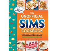 The Unofficial Sims Cookbook: From Baked Alaska to Silly Gummy Bear Pancakes, 85+ Recipes to Satisfy the Hunger Need (Unofficial Cookbook Gift Series)