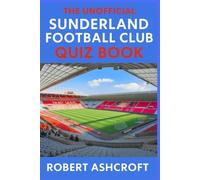 The Unofficial Sunderland Football Club Quiz Book: Test your knowledge of the Black Cats with this well researched quiz book