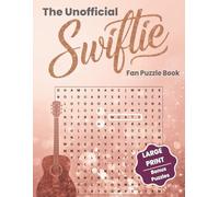 The Unofficial Swiftie Fan Puzzle Book: Large Print Word Searches, Crosswords, Scrambles & Cryptograms for Taylor Fans - Fun Facts & All-Era ... and fans (Music Legends Puzzle Collection)