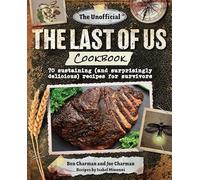 The Unofficial the Last of Us Cookbook: 70 Sustaining (and Surprisingly Delicious) Recipes for Survivors