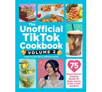 The Unofficial TikTok Cookbook, Volume 2 : 75 (More!) Internet-Breaking Recipes for Meals, Snacks, Drinks, Treats, and More!