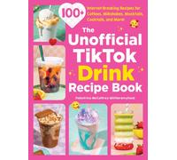 The Unofficial TikTok Drink Recipe Book : 100+ Internet-Breaking Recipes for Coffees, Milkshakes, Mocktails, Cocktails, and More!