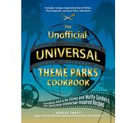 The Unofficial Universal Theme Parks Cookbook: From Moose Juice to Chicken and Waffle Sandwiches, 75+ Delicious Universal-Inspired Recipes (Unofficial Cookbook Gift)