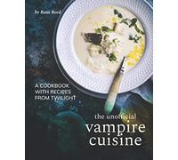 The Unofficial Vampire Cuisine: A Cookbook with Recipes from Twilight