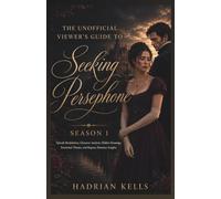 The unofficial Viewer's Guide to Seeking Persephone Season 1: Episode Breakdowns, Character Analysis, Hidden Meanings, Emotional Themes, and Regency Romance Insights