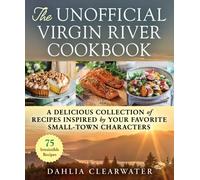 The Unofficial Virgin River Cookbook: A Delicious Collection of Recipes Inspired by Your Favorite Small-Town Characters
