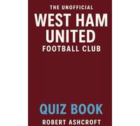 The Unofficial West Ham United Football Club Quiz Book: 250 Questions and Answers to test your knowledge