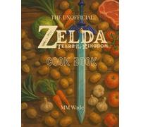 The Unofficial Zelda: Tears of the Kingdom Cookbook