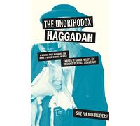 The Unorthodox Haggadah: A Dogma-Free Passover for Jews & Other Chosen People