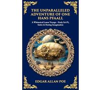 The Unparalleled Adventure of One Hans Pfaall: A Whimsical Lunar Voyage-Early Sci-Fi, Satire & Daring Imagination: 586 (Library of Alexandria)