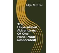 The Unparalleled Adventures Of One Hans Pfaal (Annotated)