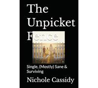The Unpicket Fence: Single, (Mostly) Sane & Surviving