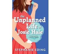 The Unplanned Life of Josie Hale