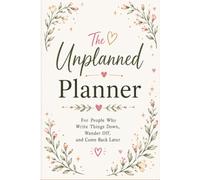 The Unplanned Planner: For People Who Write Things Down, Wander Off, and Come Back Later
