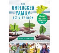 The Unplugged Family Activity Book: 60+ Simple Crafts and Recipes for Year-Round Fun