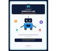 The Unplugged Robotics Lab: A Screen-Free Robotics and Engineering Workbook for Kids Ages 8-12 (Creative Vale STEM Workbooks)
