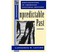 The Unpredictable Past: Explorations in American Cultur - Paperback NEW Lawrence