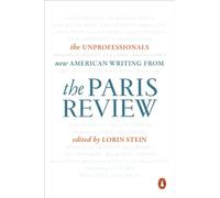 The Unprofessionals: New American Writing from the Paris Review