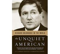The Unquiet American: Richard Holbrooke in the World