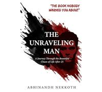 THE UNRAVELING MAN: A Journey Through the Beautiful Chaos of Life After 25