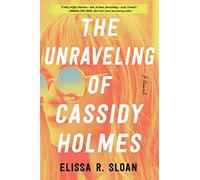The Unraveling of Cassidy Holmes: A Novel