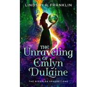 The Unraveling of Emlyn Dulaine: Volume 1 (The Rivenlea Sphere)