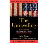 The Unraveling : Reflections on Politics without Ethics and Democracy in Crisis
