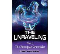 The Unraveling: Volume One: The Erotopian Chronicles: 1